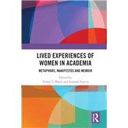Lived Experiences of Women in Academia: Metaphors, Manifesto and Memoir by Black; Alison L., 9781138551121