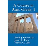 A Course in Attic Greek, I by Lake, Patrick G; Groten Jr, Frank J; Finn, James K, 9781300051121