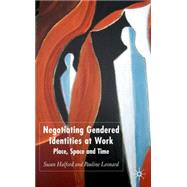 Negotiating Gendered Identities at Work Place, Space and Time by Halford, Susan; Leonard, Pauline, 9781403941121