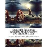 Mermaids Coloring Book for Adults, Grown Ups, Teens and Kids by Coloring Books for Adults Grown Ups Teens, 9781519251121