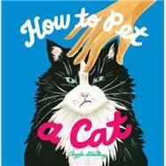 How to Pet a Cat by Staehling, Angela, 9781797211121