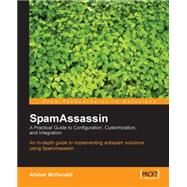 SpamAssassin : A Practical Guide to Integration and Configuration by McDonald, Alistair, 9781904811121