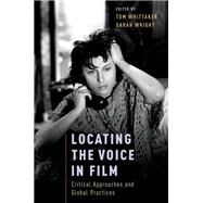 Locating the Voice in Film Critical Approaches and Global Practices by Whittaker, Tom; Wright, Sarah, 9780190261122