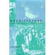 Architecture : The Story of Practice by Dana Cuff, 9780262531122