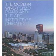 The Modern Wing; Renzo Piano and The Art Institute of Chicago by James Cuno, Paul Goldberger, and Joseph Rosa; With a photographic portfolio by Judith Turner; Architectural photography by Paul Warchol, 9780300141122