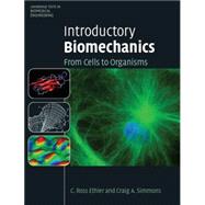 Introductory Biomechanics: From Cells to Organisms by C. Ross Ethier , Craig A. Simmons, 9780521841122
