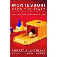 Montessori from the Start The Child at Home, from Birth to Age Three by Lillard, Paula Polk; Jessen, Lynn Lillard, 9780805211122