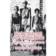 Natural Disasters and Victorian Empire Famines, Fevers and the Literary Cultures of South Asia by Mukherjee, Upamanyu Pablo, 9781137001122