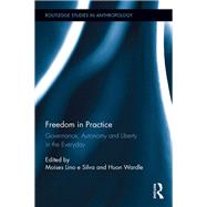 Freedom in Practice: Governance, Autonomy and Liberty in the Everyday by Lino e Silva; Moises, 9781138921122