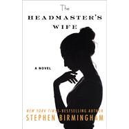 The Headmaster's Wife A Novel by Birmingham, Stephen, 9781504081122