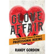 Glove Affair My Lifelong Journey in the World of Professional Boxing by Gordon, Randy; Morgan, Tracy, 9781538121122
