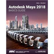 Autodesk Maya 2018 Basics Guide by Murdock, Kelly L., 9781630571122