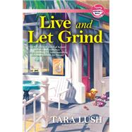 Live and Let Grind by Lush, Tara, 9781639101122