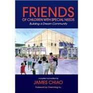 Friends of Children with Special Needs Building a Dream Community by Chiao, James, 9781667821122