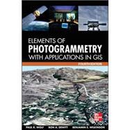Elements of Photogrammetry with Application in GIS, Fourth Edition by Wolf, Paul; DeWitt, Bon; Wilkinson, Benjamin, 9780071761123