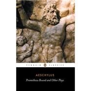 Prometheus Bound and Other Plays : Prometheus Bound, the Suppliants, Seven Against Thebes, the Persian by Aeschylus; Vellacott, Philip, 9780140441123