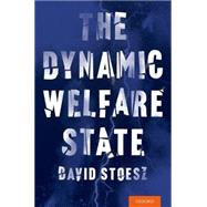 The Dynamic Welfare State by Stoesz, David, 9780190251123