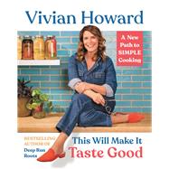 This Will Make It Taste Good A New Path to Simple Cooking by Howard, Vivian, 9780316381123