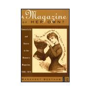 A Magazine of Her Own?: Domesticity and Desire in the Woman's Magazine, 1800-1914 by Beetham,Margaret, 9780415141123