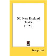 Old New England Traits by Lunt, George, 9780548591123