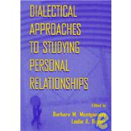 Dialectical Approaches to Studying Personal Relationships by Montgomery, Barbara M.; Baxter, Leslie A., 9780805821123