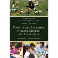 Teaching and Supporting Migrant Children in Our Schools A Culturally Proficient Approach by Quezada, Reyes L.; Rodriguez-valls, Fernando; Lindsey, Randall B., 9781475821123