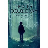 Dexter Doubleday Fight for Freedom by Leary, Karen, 9781667811123