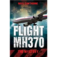 Flight MH370 The Mystery by Cawthorne, Nigel, 9781784181123