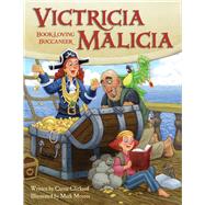 Victricia Malicia Book-Loving Buccaneer by Clickard, Carrie; Meyers, Mark, 9781936261123