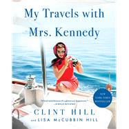 My Travels with Mrs. Kennedy by Hill, Clint; McCubbin Hill, Lisa, 9781982181123