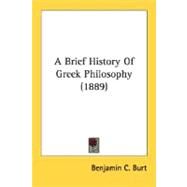 A Brief History Of Greek Philosophy by Burt, Benjamin C., 9780548721124