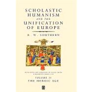 Scholastic Humanism and the Unification of Europe, Volume II The Heroic Age by Southern, R. W.; Smith, Lesley; Ward, Benedicta, 9780631191124