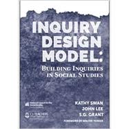 Inquiry Design Model: Building Inquiries in Social Studies by Kathy Swan, 9780879861124