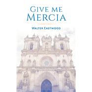 Give me Mercia by Eastwood, Walter, 9781098311124
