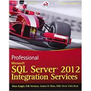 Professional Microsoft SQL Server 2012 Integration Services by Knight, Brian; Veerman, Erik; Moss, Jessica M.; Davis, Mike; Rock, Chris, 9781118101124