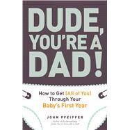 Dude, You're a Dad! by Pfeiffer, John, 9781440541124