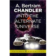 Into the Alternate Universe by A. Bertram Chandler, 9781473211124