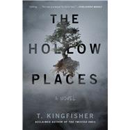 The Hollow Places A Novel by Kingfisher, T., 9781534451124