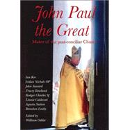 John Paul The Great Maker Of The Post-conciliar Church by Ker, Ian; Oddie, William, 9781586171124