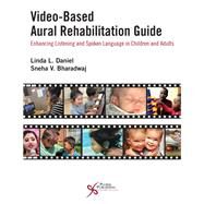 Video-based Aural Rehabilitation Guide by Daniel, Linda L.; Bharadwaj, Sneha V., Ph.D., 9781635501124