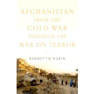 Afghanistan from the Cold War through the War on Terror by Rubin, Barnett R., 9780199791125