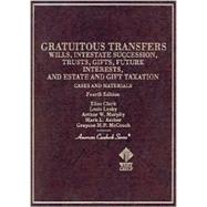 Cases and Materials on Gratuitous Transfers: Wills, Intestate Succession, Trusts, Gifts, Future Interests and Estate and Gift Taxation by Clark, Elias; Lusky, Louis; Murphy, Arthur W.; Ascher, Mark L.; McCouch, Grayson M. P., 9780314211125