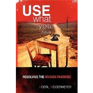 Use What You Have : Resolving the HIV/AIDS Pandemic by Hoerl, Roger, 9781441521125