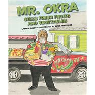 Mr. Okra Sells Fresh Fruits and Vegetables by Daley, Lashon; Henriquez, Emile, 9781455621125