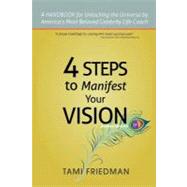 Four Steps to Manifest Your Vision : I have the POWER and so do YOU! by Friedman, Tami, 9781462861125