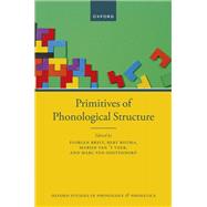 Primitives of Phonological Structure by Breit, Florian; Botma, Bert; van 't Veer, Marijn; van Oostendorp, Marc, 9780198791126