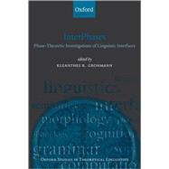 InterPhases Phase-Theoretic Investigations of Linguistic Interfaces by Grohmann, Kleanthes K., 9780199541126