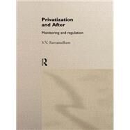 Privatization and After: Monitoring and Regulation by Ramanadham; V. V., 9780415111126