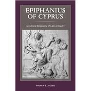 Epiphanius of Cyprus by Jacobs, Andrew S., 9780520291126