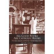 All Good Books Are Catholic Books by Cadegan, Una M., 9780801451126